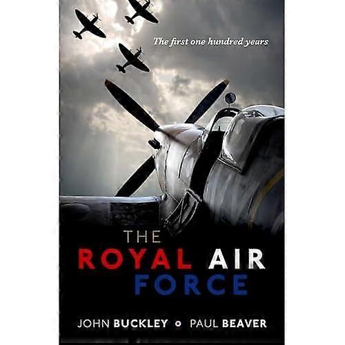 The Royal Air Force: The First One Hundred Years