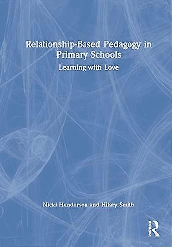 Relationship Based Pedagogy in Primary Schools: Learning with Love