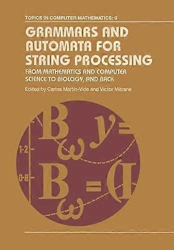 Grammars and Automata for String Processing: From Mathematics and Computer Science to Biology and Back