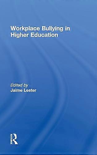 Workplace Bullying in Higher Education