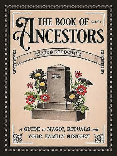 The Book of Ancestors: A Guide to Magic Rituals and Your Family History