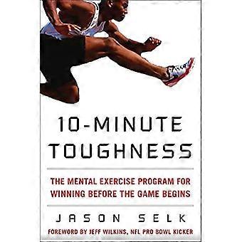10-Minute Toughness: The Mental Training Program for Winning Before the Game Begins