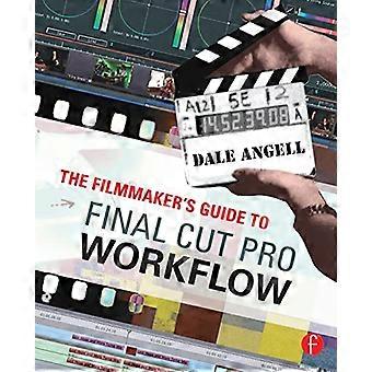 The Filmmaker's Guide to Final Cut Pro Workflow (Filmmaker's Guide To...)