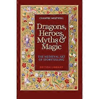 Drachen, Helden, Mythen und Magie: Die mittelalterliche Kunst des Geschichtenerzählens (Taschenbuchausgabe)