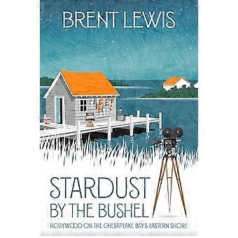 Stardust by the Bushel : Hollywood an der Ostküste der Chesapeake Bay