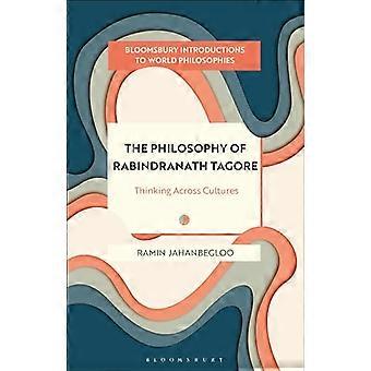 The Philosophy of  Rabindranath Tagore:  Thinking Across Cultures  (Bloomsbury Introductions to  World Philosophies)