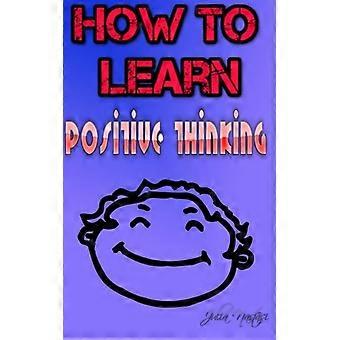 How to Learn Positive Thinking