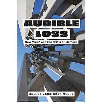Audible Loss : Neue Musik und die Krise des Gedächtnisses