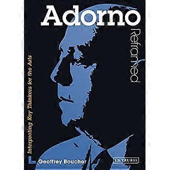 Adorno Reframed: Interpretariato pensatori chiave per le arti (pensatori contemporanei Reframed)