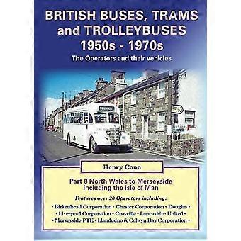 Britannian bussit, raitiovaunut ja johdinautot 1950-luvulta 1970-luvun: Pohjois-Walesissa Merseyside myös Mansaaren 8 (Road Transport kulttuuriperintö)