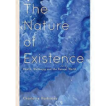 The Nature of Existence Health WellBeing and the Natural World