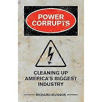 Power Corrupts Cleaning Up Americas Biggest Industry