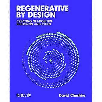 Regenerative by Design Creating living buildings and cities