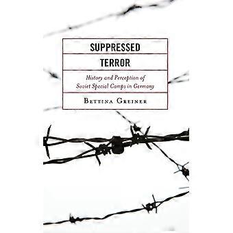 Suppressed Terror History And Perception Of Soviet Special Camps In Germany - Bettina Greiner - Hardcover - English Book - History