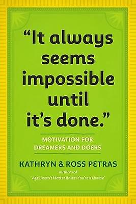 "It Always Seems Impossible Until It's Done."