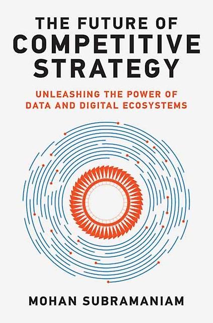 The Future Of Competitive Strategy by Mohan Subramaniam Hardback Book