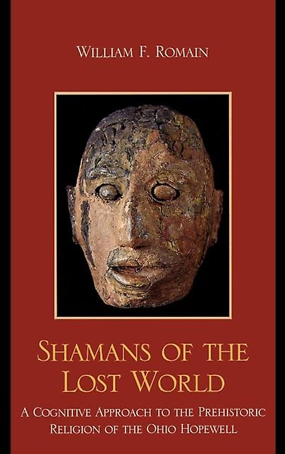 Shamans Of The Lost World by Romain & William F. & author of Shamans of the Lost World A Cognitive Approach to the Prehistori Paperback Book