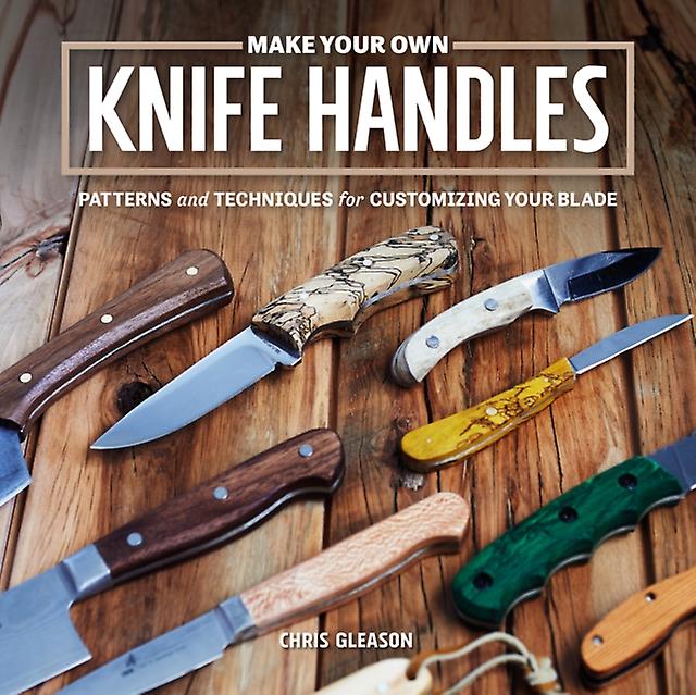 Make Your Own Knife Handles by Chris Gleason Paperback