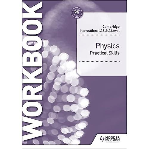 Cambridge International AS & A Level Physics Practical Skills Workbook