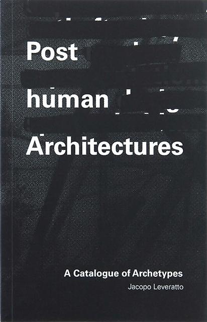 Posthuman Architectures by Jacopo Leveratto Paperback