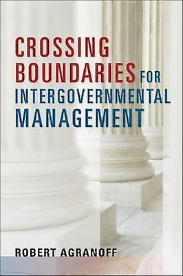 Crossing Boundaries For Intergovernmental Management by Robert Agranoff Paperback