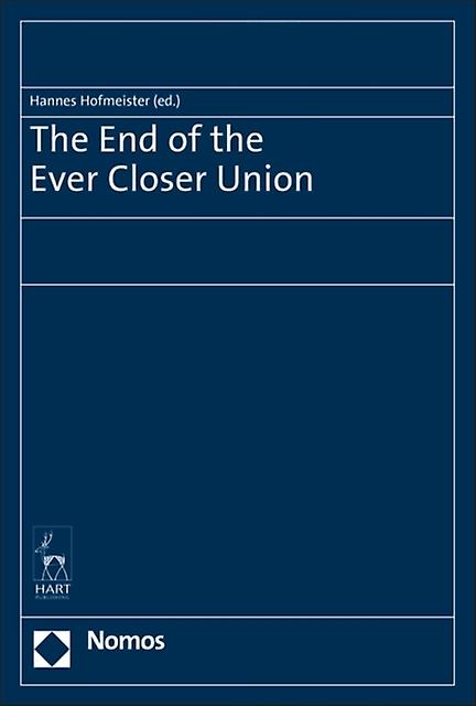 The End Of The Ever Closer Union by Bloomsbury Publishing PLC Hardback Book