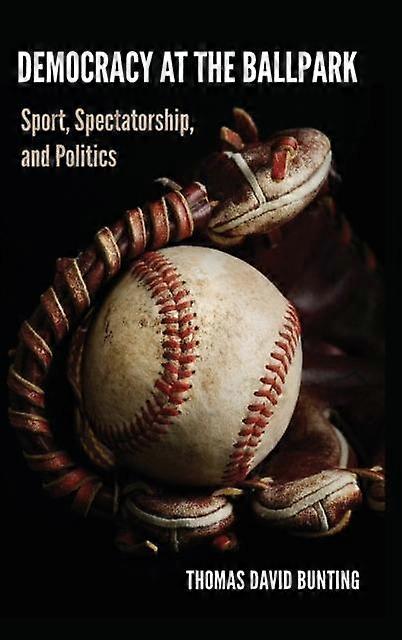 Democracy At The Ballpark by Thomas David Bunting Hardback Book