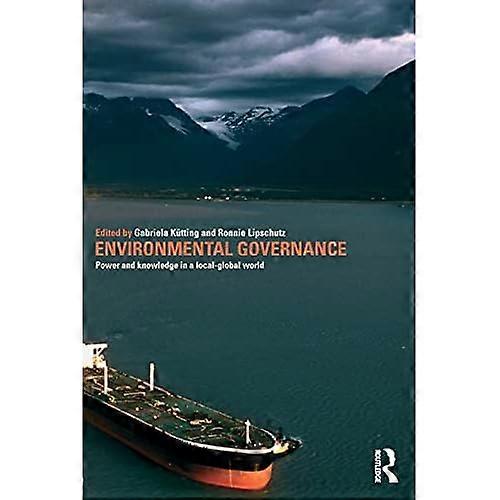 Environmental Governance: Power and Knowledge in a Local-Global World