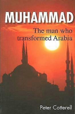 Muhammad The Man Who Transformed Arabia