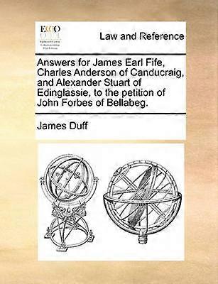 Answers for James Earl Fife Charles Anderson of Canducraig and Alexander Stuart of Edinglassie to the petition of John Forbes of Bellabeg
