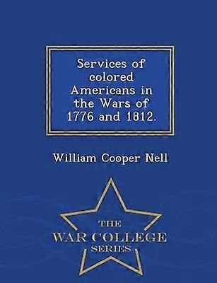 Services of colored Americans in the Wars of 1776 and 1812  War College Series