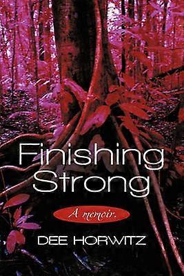 Finishing Strong A Memoir