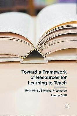 Toward a Framework of Resources for Learning to Teach