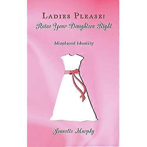 Ladies Please! Raise Your Daughter's Right: Misplaced Identity