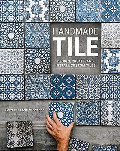 Handmade Tile: Design Create and Install Custom Tiles