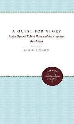 A Quest for Glory - Major General Robert Howe and the American Revolution
