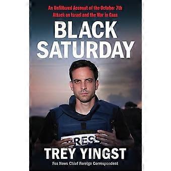 Black Saturday: En ufiltreret beretning om angrebet på Israel den 7. oktober og krigen i Gaza