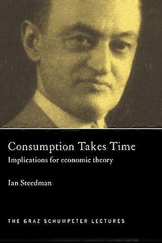 Consumption Takes Time: Implications for Economic Theory
