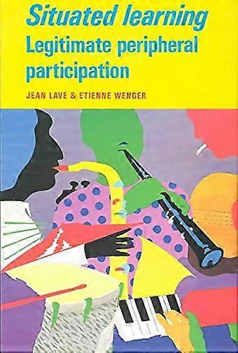 Situated Learning: Legitimate Peripheral Participation