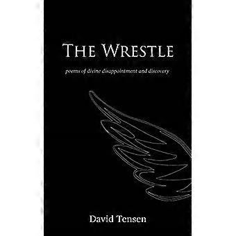 The Wrestle: Poèmes de déception divine et de découverte
