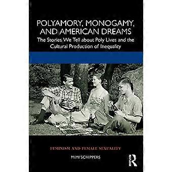 Polyamorie, Monogamie und amerikanische Träume: Die Geschichten, die wir über das Leben von Poly und die kulturelle Produktion von Ungleichheit erzählen