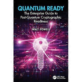 Quantum Ready : the Enterprise Guide to Post-Quantum Cryptographic Readiness