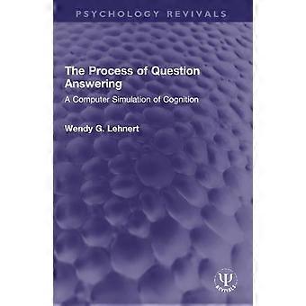 The Process Of Question Answering A Computer Simulation Of Cognition - Wendy G. Lehnert