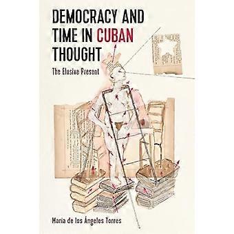 Democracy and Time in Cuban Thought The Elusive Present