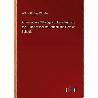 A descriptive catalogue of early prints in the british museum german and flemish schools