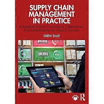 Supply Chain Management in Practice Integrating Digital Innovations Operations and Sustainability for Global Success