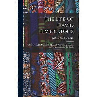 The Life Of David Livingstone Chiefly From His Unpublished Journals And Correspo - William Garden Blaikie - Hardcover - English Book - History