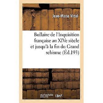 Bullaire De L'inquisition Franaise Au Xive Sicle Et Jusqu' La Fin Du Grand Schis - Jean-Marie Vidal - Paperback - English Book - History