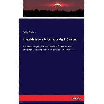 Friedrich Reisers Reformation Des K. Sigmundmit Benutzung Der Ltesten Handschrif - Willy Boehm - Paperback - English Book - History