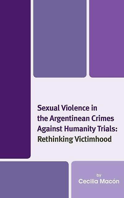 Sexual Violence In The Argentinean Crimes Against Humanity Trials by Cecilia Macn Paperback Book